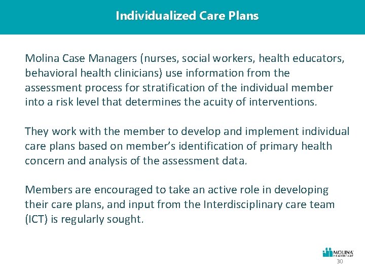 Individualized Care Plans Molina Case Managers (nurses, social workers, health educators, behavioral health clinicians)
