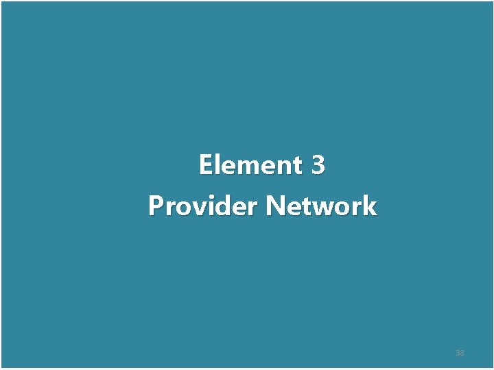 Element 3 Provider Network 38 