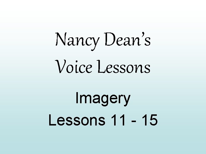 Nancy Dean’s Voice Lessons Imagery Lessons 11 - 15 