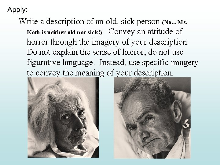 Write a description of an old, sick person (No…Ms. Koth is neither old nor