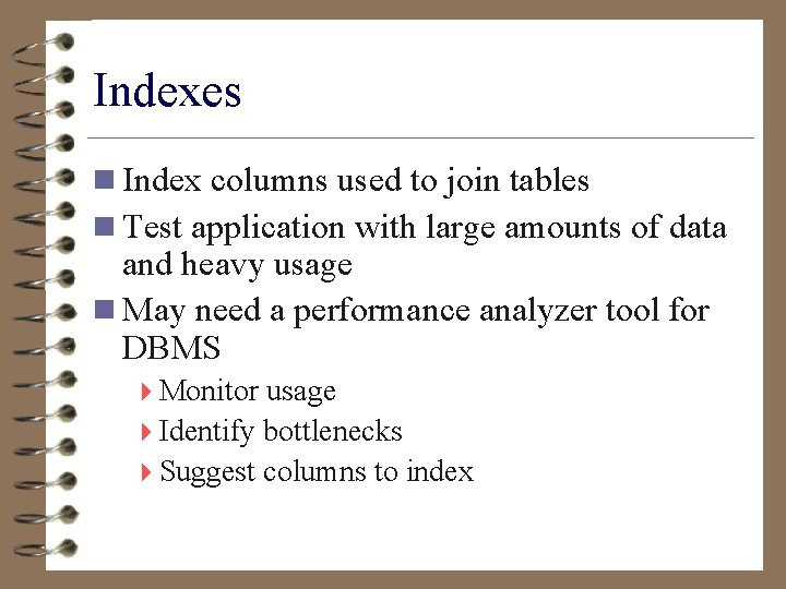 Indexes n Index columns used to join tables n Test application with large amounts