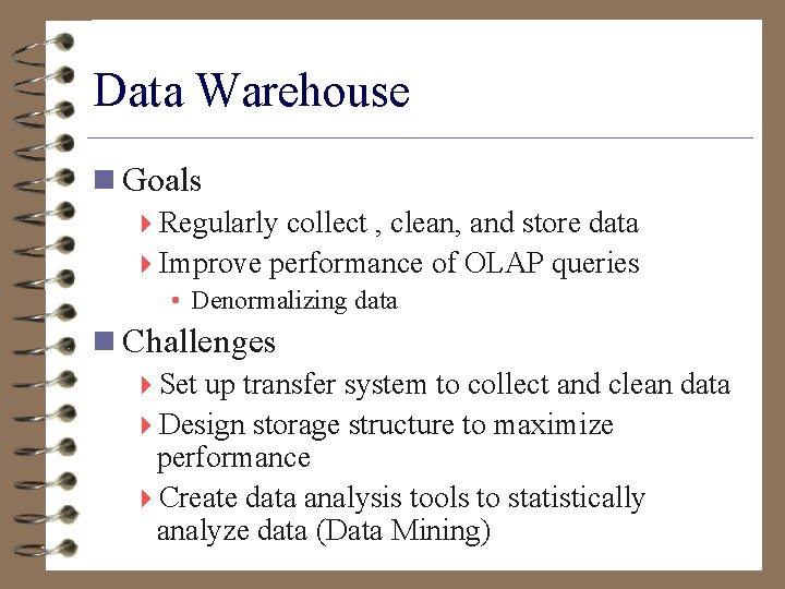 Data Warehouse n Goals 4 Regularly collect , clean, and store data 4 Improve