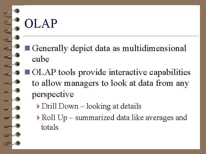 OLAP n Generally depict data as multidimensional cube n OLAP tools provide interactive capabilities