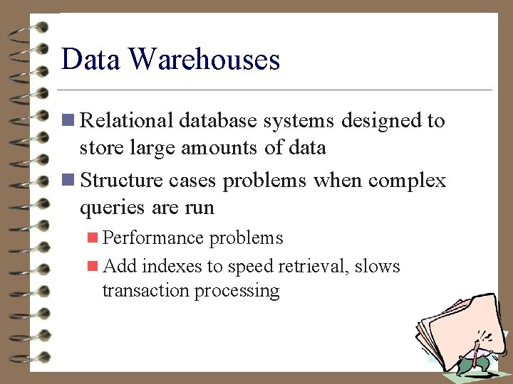 Data Warehouses n Relational database systems designed to store large amounts of data n