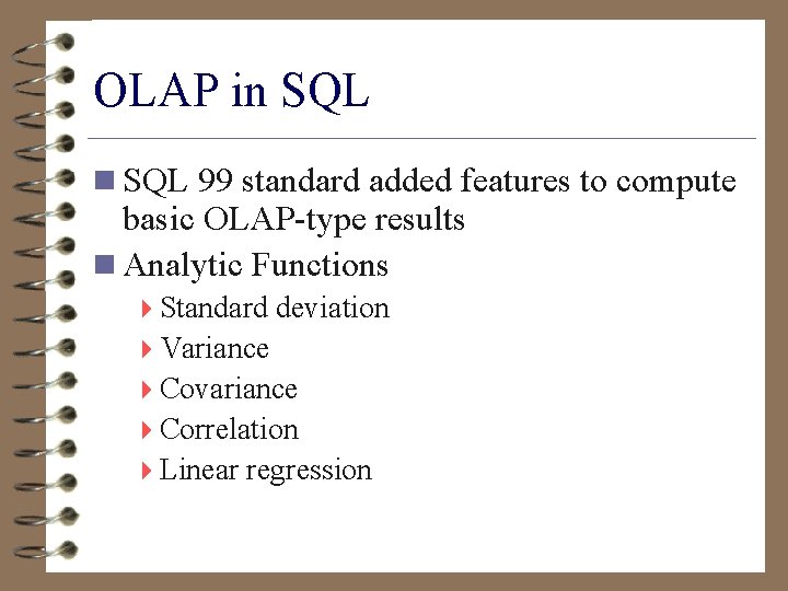 OLAP in SQL 99 standard added features to compute basic OLAP-type results n Analytic