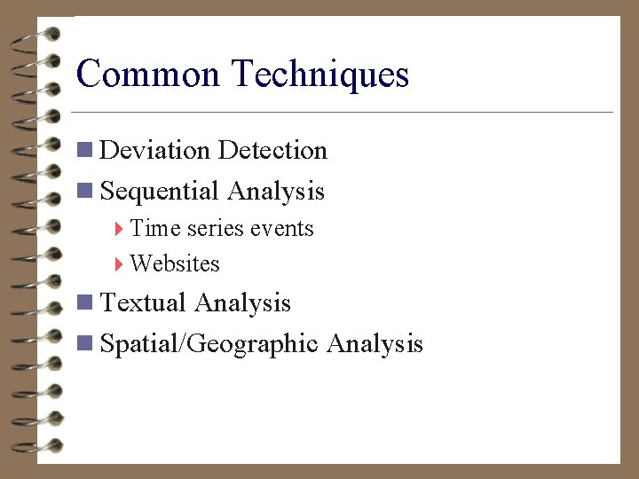 Common Techniques n Deviation Detection n Sequential Analysis 4 Time series events 4 Websites