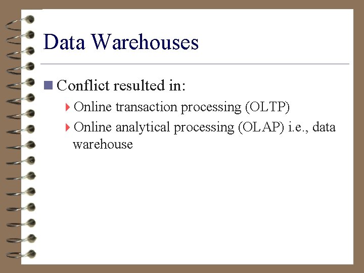 Data Warehouses n Conflict resulted in: 4 Online transaction processing (OLTP) 4 Online analytical