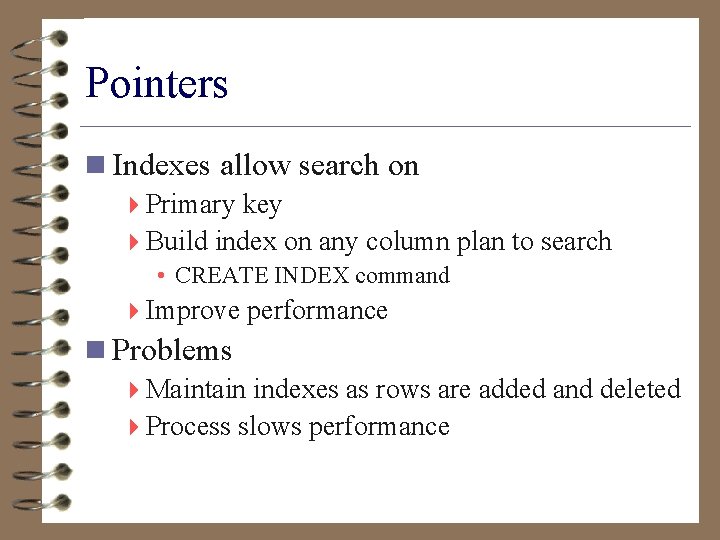Pointers n Indexes allow search on 4 Primary key 4 Build index on any