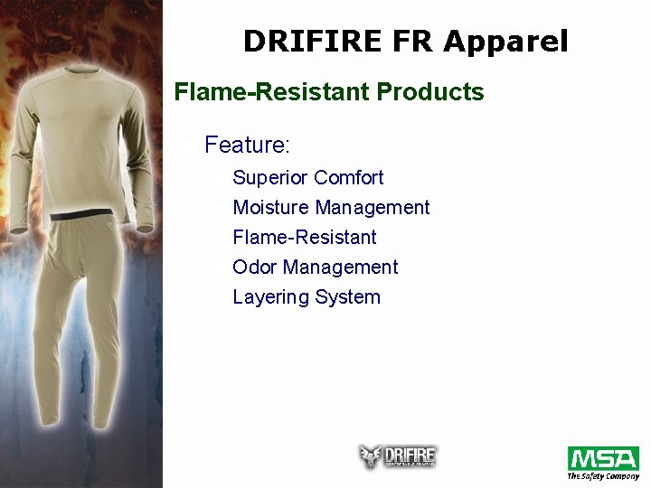 DRIFIRE FR Apparel Flame-Resistant Products d Feature: d Superior Comfort d Moisture Management d