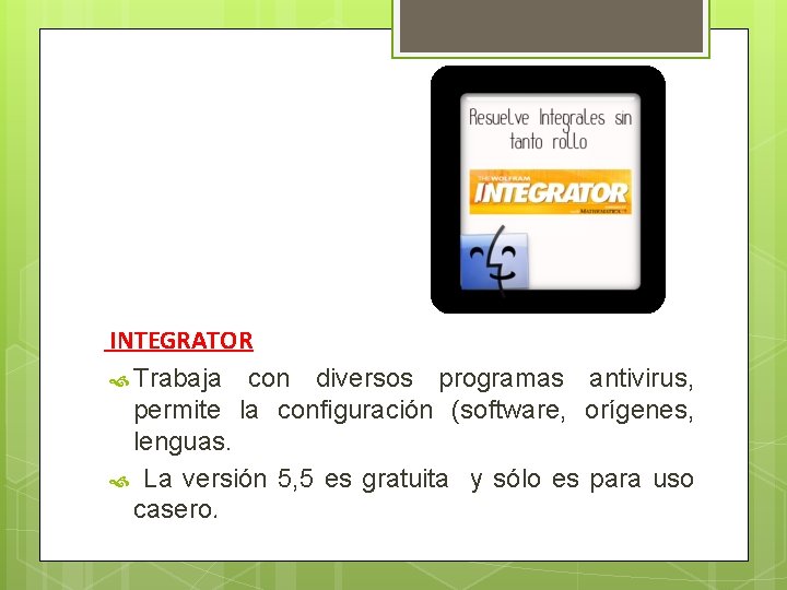 INTEGRATOR Trabaja con diversos programas antivirus, permite la configuración (software, orígenes, lenguas. La versión