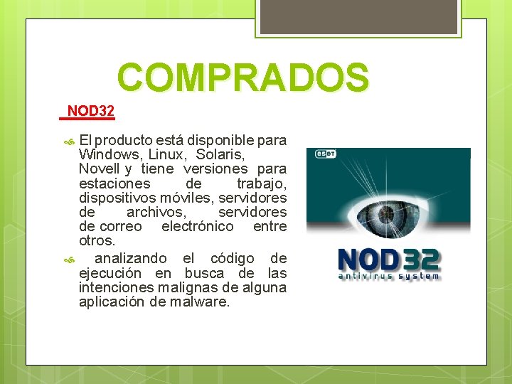 COMPRADOS NOD 32 El producto está disponible para Windows, Linux, Solaris, Novell y tiene