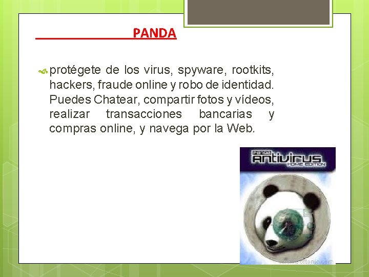PANDA protégete de los virus, spyware, rootkits, hackers, fraude online y robo de identidad.