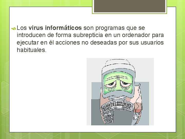  Los virus informáticos son programas que se introducen de forma subrepticia en un