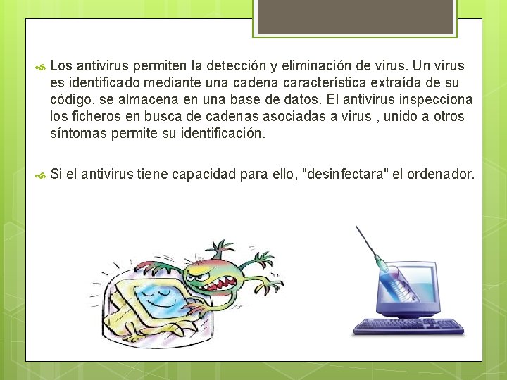  Los antivirus permiten la detección y eliminación de virus. Un virus es identificado