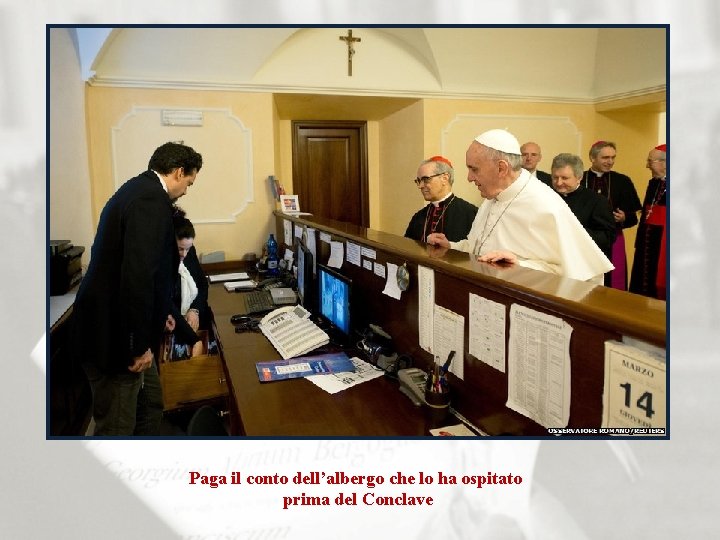 Paga il conto dell’albergo che lo ha ospitato prima del Conclave 
