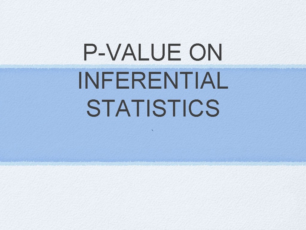 P-VALUE ON INFERENTIAL STATISTICS ` 