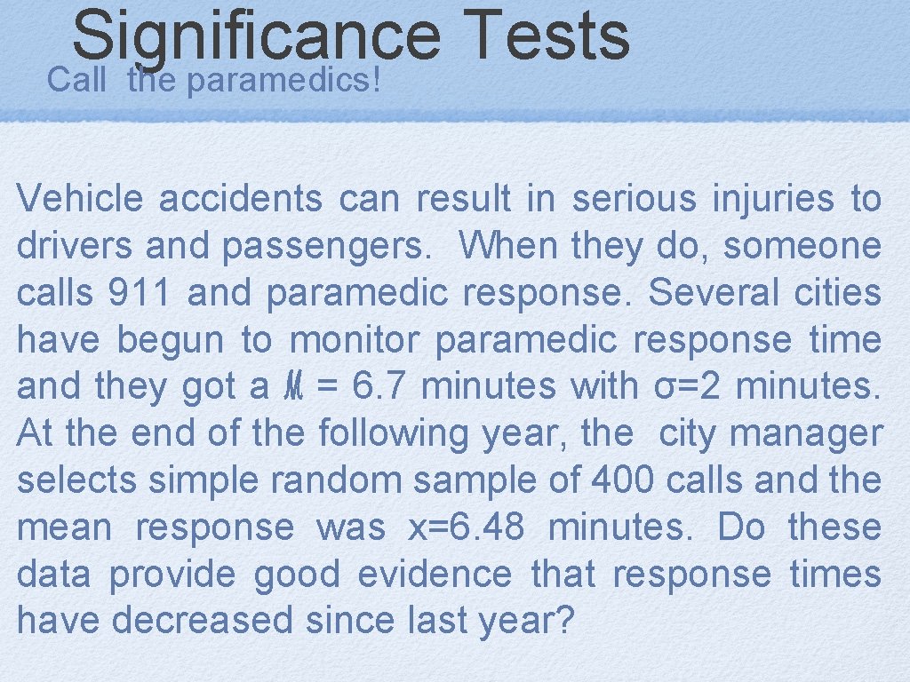 Significance Tests Call the paramedics! Vehicle accidents can result in serious injuries to drivers