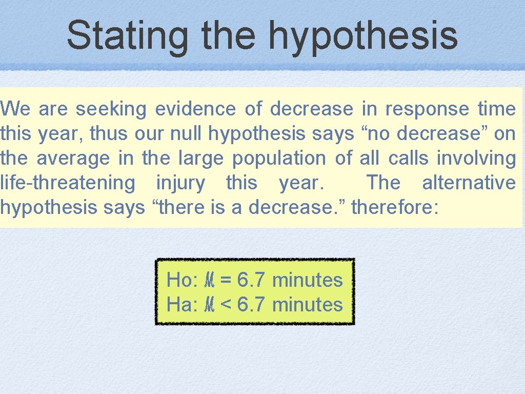 Stating the hypothesis We are seeking evidence of decrease in response time this year,