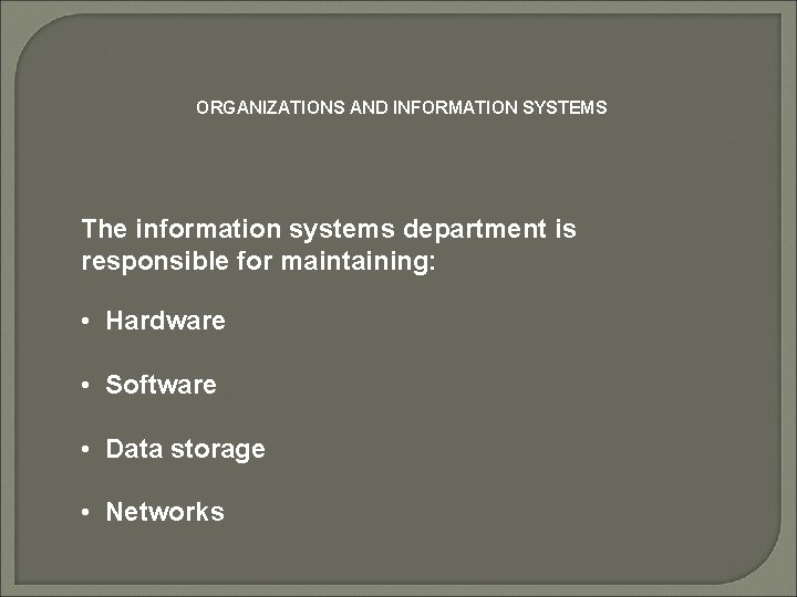 ORGANIZATIONS AND INFORMATION SYSTEMS The information systems department is responsible for maintaining: • Hardware