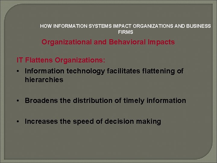 HOW INFORMATION SYSTEMS IMPACT ORGANIZATIONS AND BUSINESS FIRMS Organizational and Behavioral Impacts IT Flattens