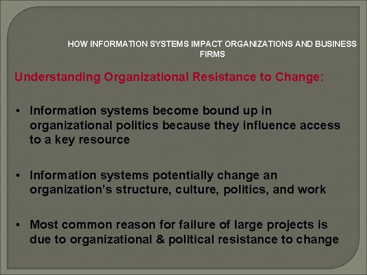 HOW INFORMATION SYSTEMS IMPACT ORGANIZATIONS AND BUSINESS FIRMS Understanding Organizational Resistance to Change: •