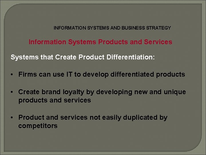 INFORMATION SYSTEMS AND BUSINESS STRATEGY Information Systems Products and Services Systems that Create Product