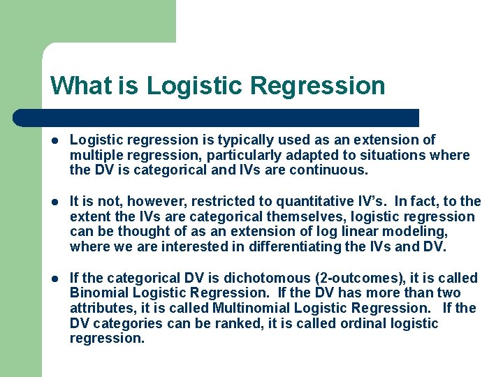 What is Logistic Regression l Logistic regression is typically used as an extension of
