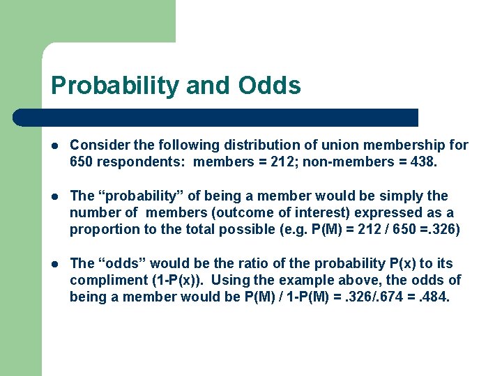 Probability and Odds l Consider the following distribution of union membership for 650 respondents: