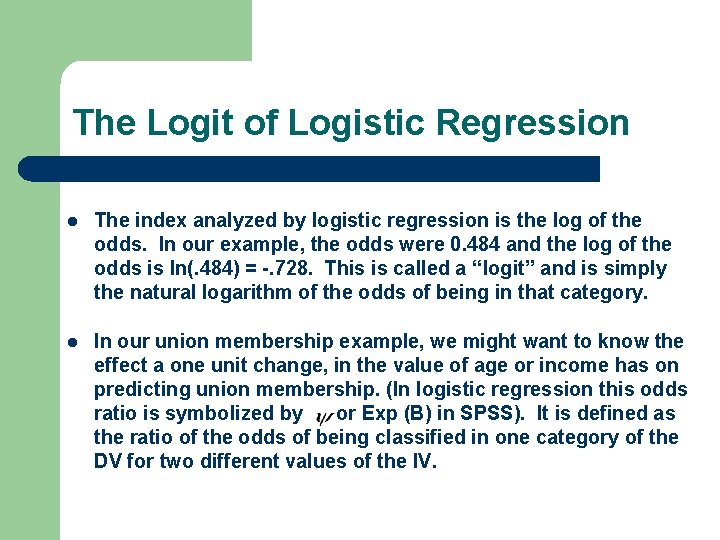 The Logit of Logistic Regression l The index analyzed by logistic regression is the