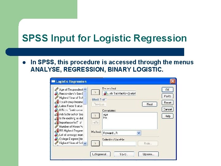 SPSS Input for Logistic Regression l In SPSS, this procedure is accessed through the
