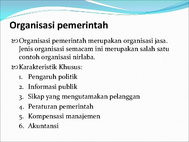 Organisasi pemerintah merupakan organisasi jasa. Jenis organisasi semacam ini merupakan salah satu contoh organisasi Organisasi pemerintah merupakan organisasi jasa. Jenis organisasi semacam ini merupakan salah satu contoh organisasi