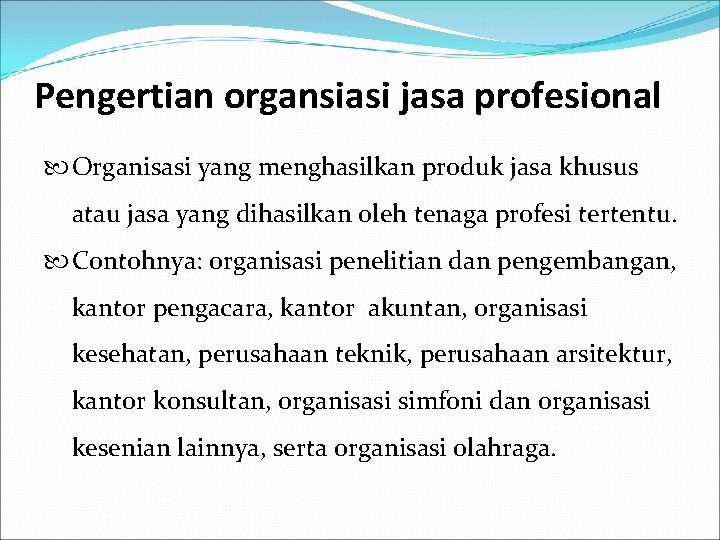 Pengertian organsiasi jasa profesional Organisasi yang menghasilkan produk jasa khusus atau jasa yang dihasilkan Pengertian organsiasi jasa profesional Organisasi yang menghasilkan produk jasa khusus atau jasa yang dihasilkan