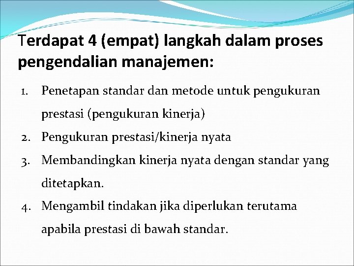 Terdapat 4 (empat) langkah dalam proses pengendalian manajemen: 1. Penetapan standar dan metode untuk Terdapat 4 (empat) langkah dalam proses pengendalian manajemen: 1. Penetapan standar dan metode untuk