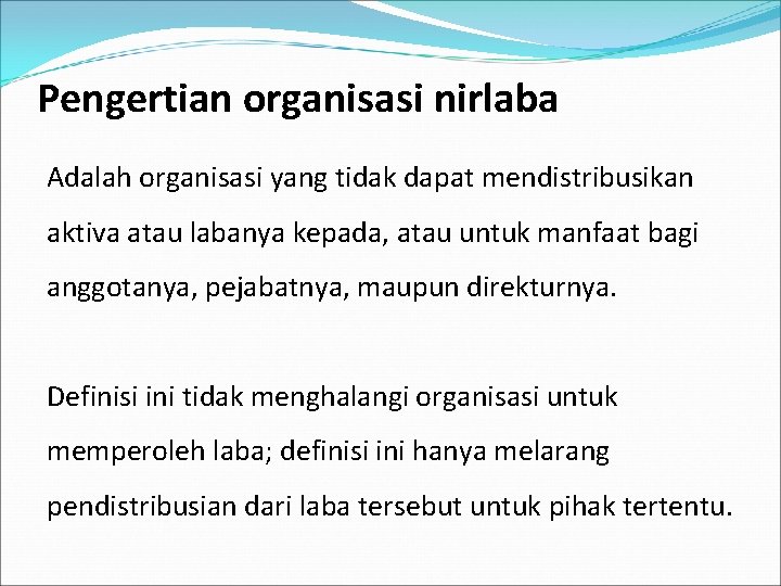 Pengertian organisasi nirlaba Adalah organisasi yang tidak dapat mendistribusikan aktiva atau labanya kepada, atau