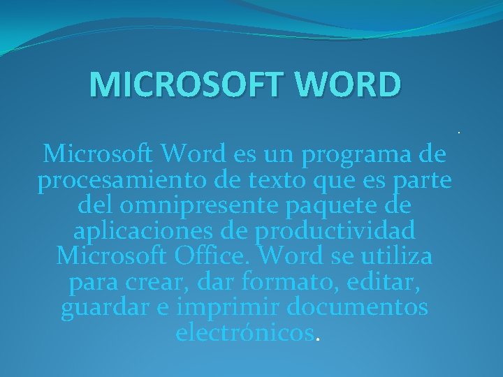 MICROSOFT WORD. Microsoft Word es un programa de procesamiento de texto que es parte