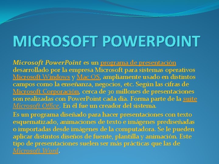 MICROSOFT POWERPOINT Microsoft Power. Point es un programa de presentación desarrollado por la empresa