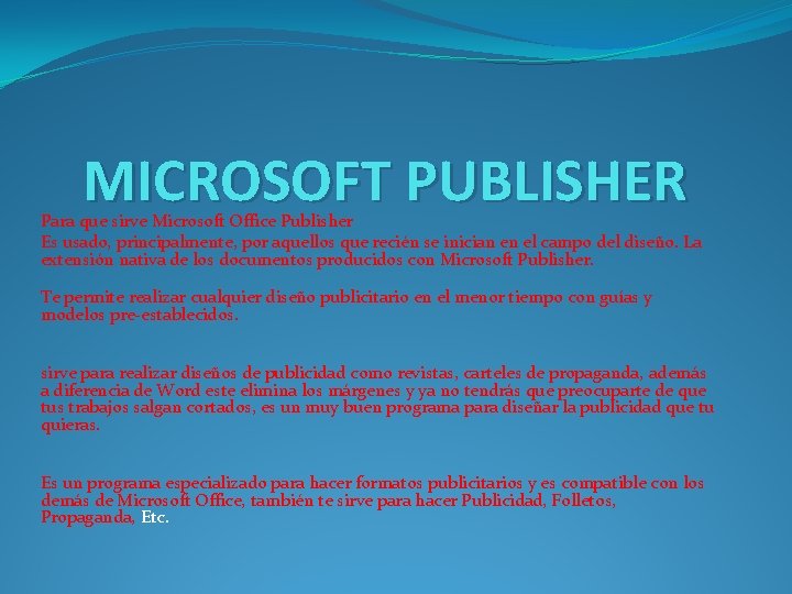 MICROSOFT PUBLISHER Para que sirve Microsoft Office Publisher Es usado, principalmente, por aquellos que