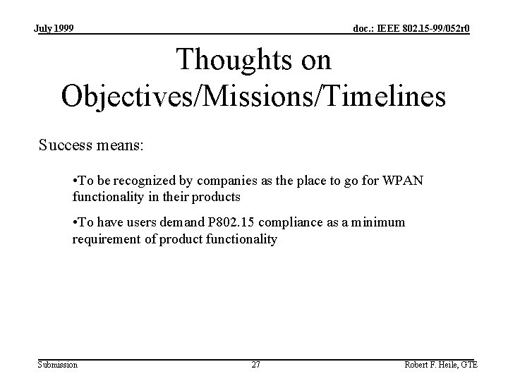 July 1999 doc. : IEEE 802. 15 -99/052 r 0 Thoughts on Objectives/Missions/Timelines Success