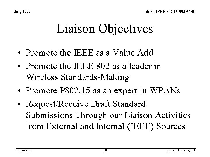 July 1999 doc. : IEEE 802. 15 -99/052 r 0 Liaison Objectives • Promote