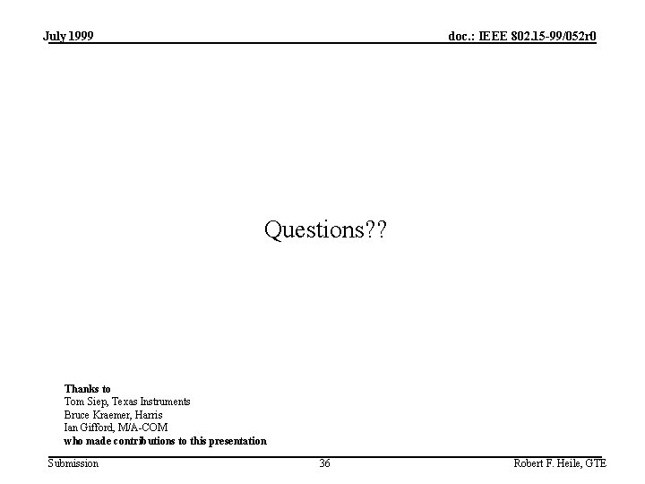 July 1999 doc. : IEEE 802. 15 -99/052 r 0 Questions? ? Thanks to