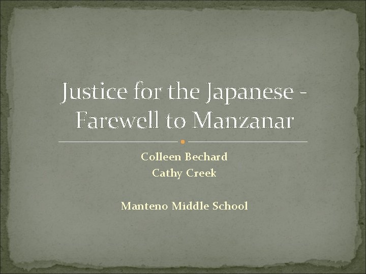 Justice for the Japanese Farewell to Manzanar Colleen Bechard Cathy Creek Manteno Middle School