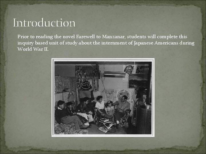 Introduction Prior to reading the novel Farewell to Manzanar, students will complete this inquiry