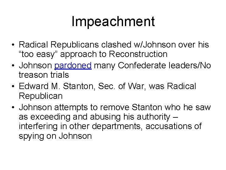 Impeachment • Radical Republicans clashed w/Johnson over his “too easy” approach to Reconstruction •
