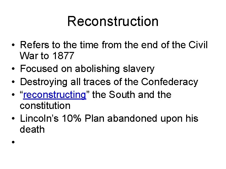 Reconstruction • Refers to the time from the end of the Civil War to