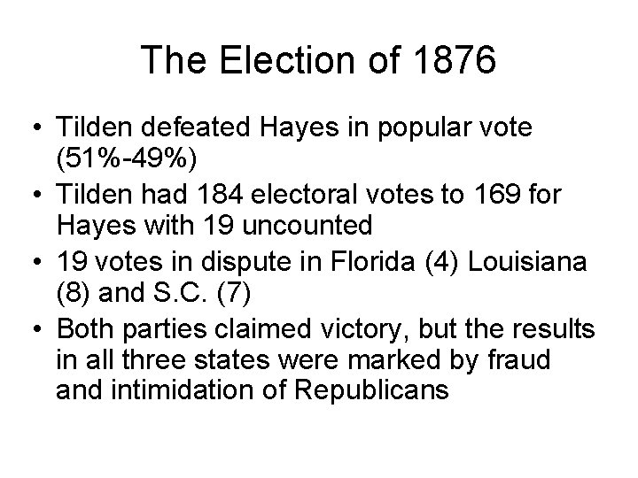 The Election of 1876 • Tilden defeated Hayes in popular vote (51%-49%) • Tilden