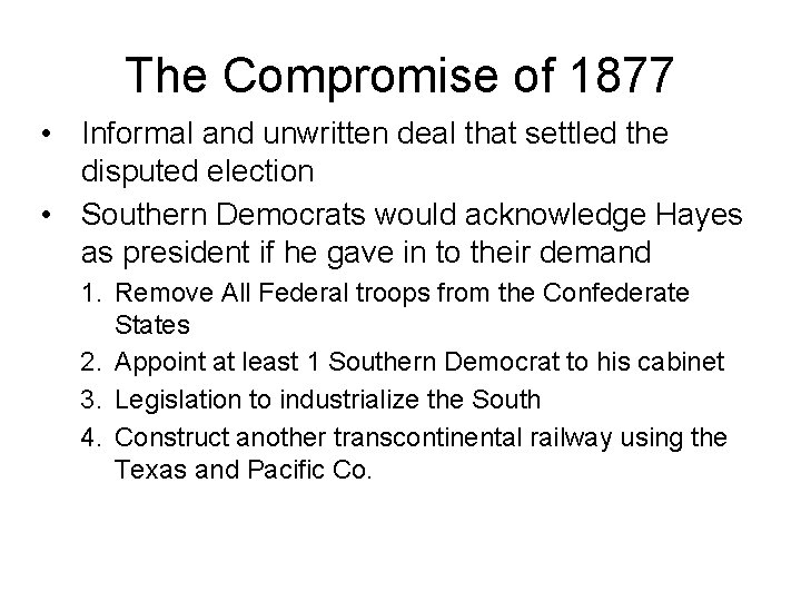 The Compromise of 1877 • Informal and unwritten deal that settled the disputed election
