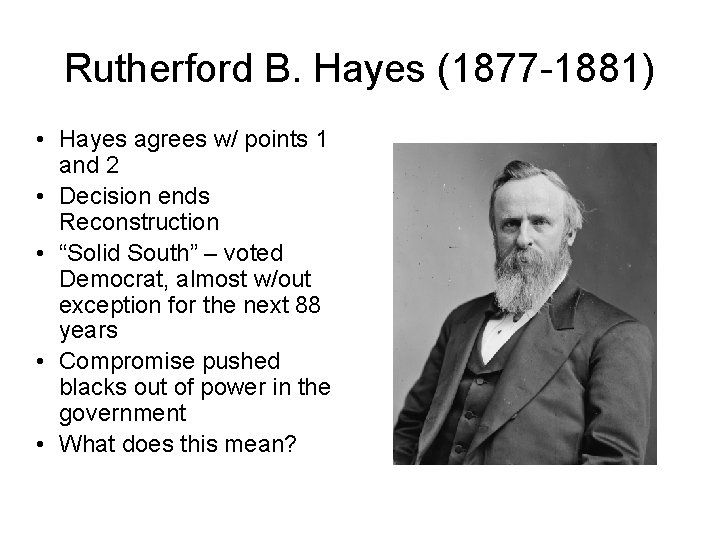 Rutherford B. Hayes (1877 -1881) • Hayes agrees w/ points 1 and 2 •
