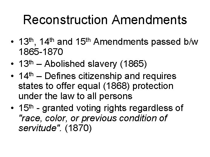 Reconstruction Amendments • 13 th, 14 th and 15 th Amendments passed b/w 1865