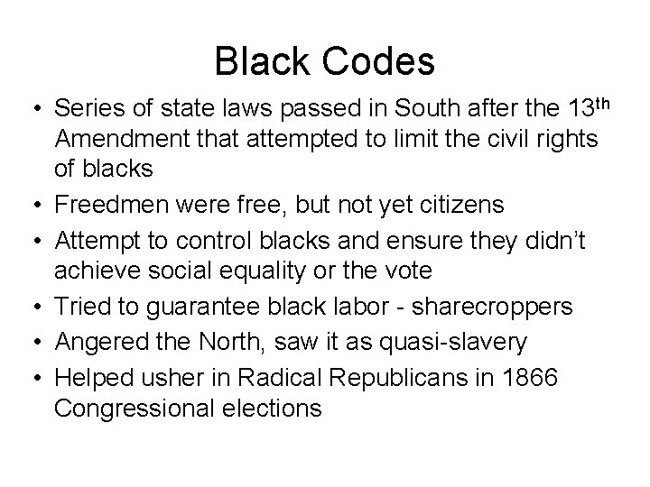 Black Codes • Series of state laws passed in South after the 13 th