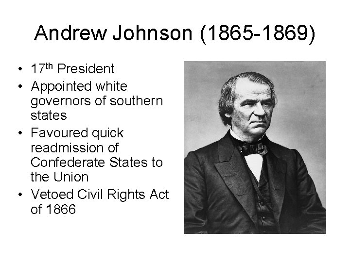 Andrew Johnson (1865 -1869) • 17 th President • Appointed white governors of southern